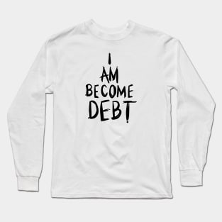 I am become debt (scratchy) Long Sleeve T-Shirt